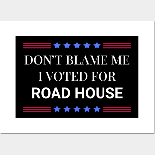 Road House: Dont Blame Me I Voted For Road House Posters and Art